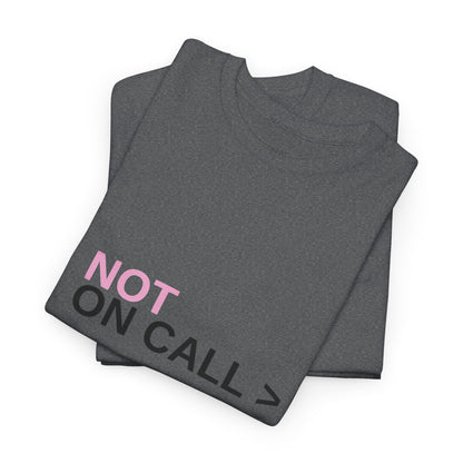 NOT On Call Tee — Graphic T-Shirt