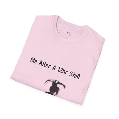 Me After a 12hr Shift T-Shirt