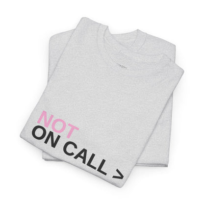 NOT On Call Tee — Graphic T-Shirt