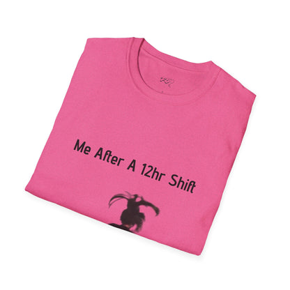 Me After a 12hr Shift T-Shirt