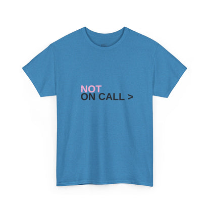 NOT On Call Tee — Graphic T-Shirt