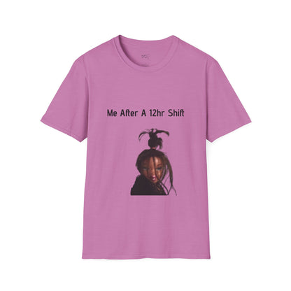Me After a 12hr Shift T-Shirt