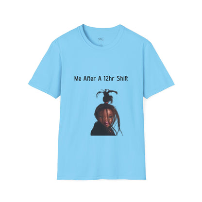 Me After a 12hr Shift T-Shirt