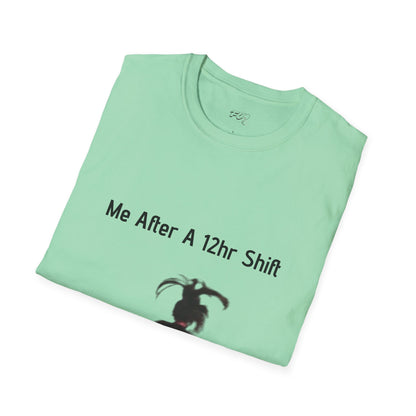 Me After a 12hr Shift T-Shirt