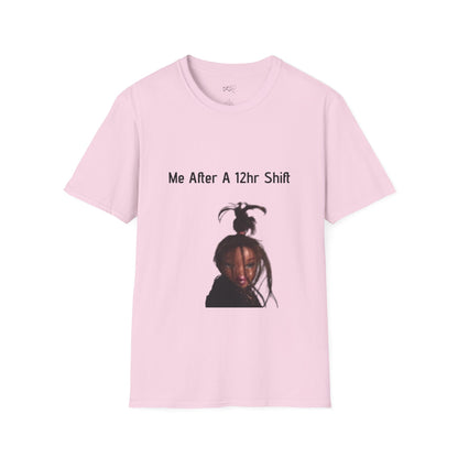 Me After a 12hr Shift T-Shirt