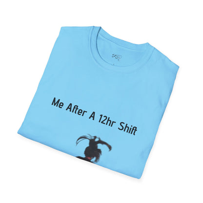 Me After a 12hr Shift T-Shirt