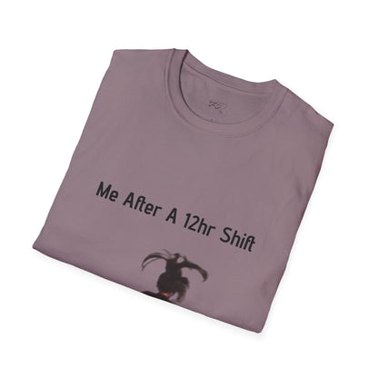 Me After a 12hr Shift T-Shirt