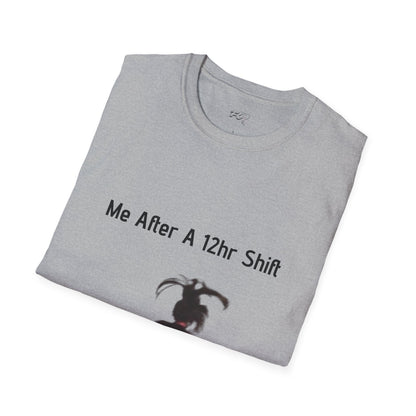 Me After a 12hr Shift T-Shirt