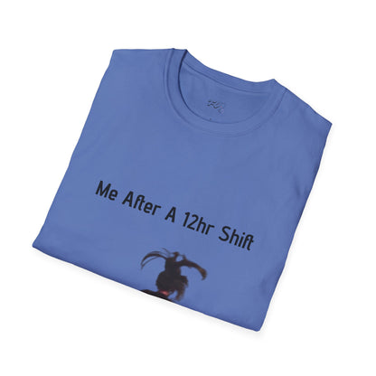 Me After a 12hr Shift T-Shirt